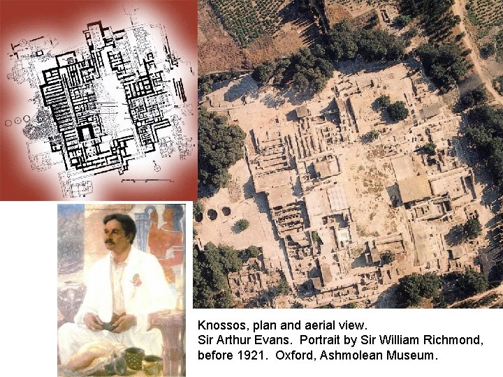 Knossos, plan and aerial view. Sir Arthur Evans. Portrait by Sir William Richmond, before