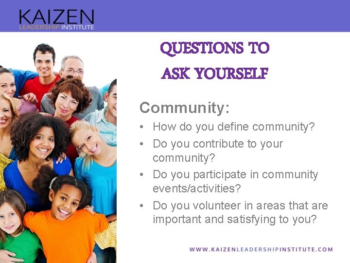 QUESTIONS TO ASK YOURSELF Community: • How do you define community? • Do you