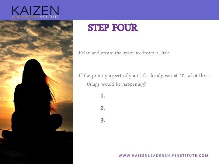 STEP FOUR Relax and create the space to dream a little. If the priority