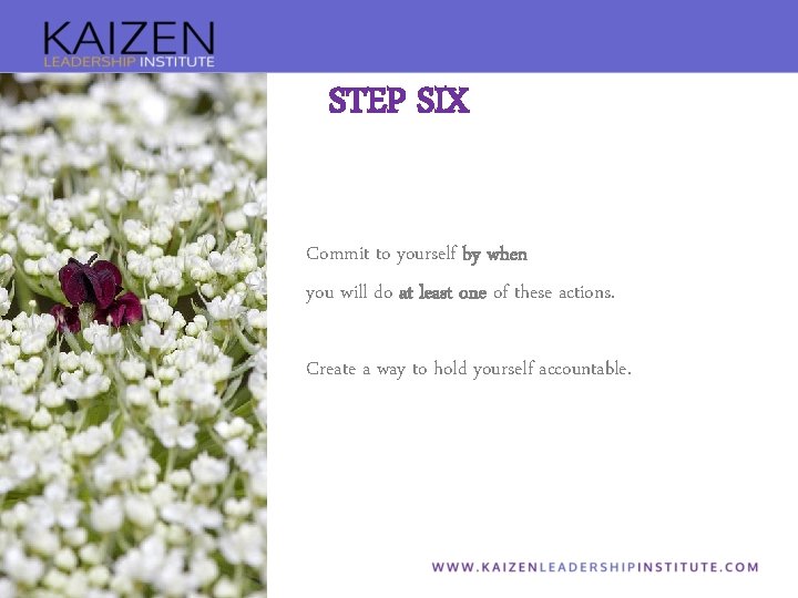 STEP SIX Commit to yourself by when you will do at least one of