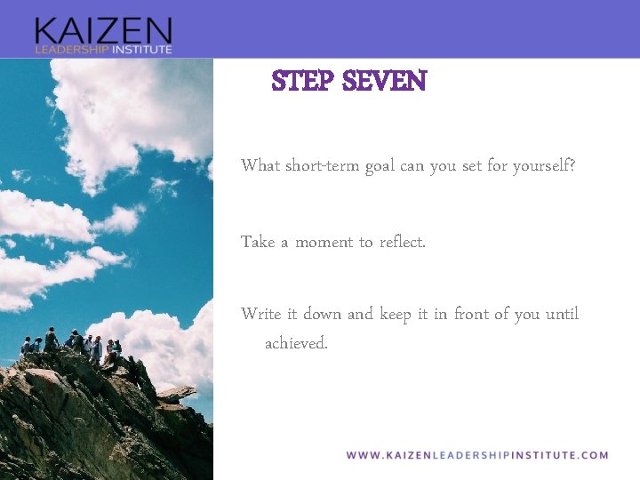 STEP SEVEN What short-term goal can you set for yourself? Take a moment to