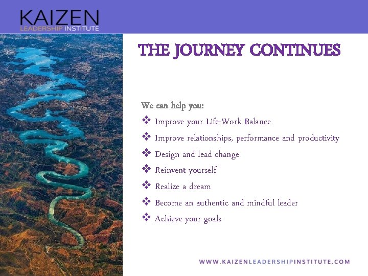 THE JOURNEY CONTINUES We can help you: v Improve your Life-Work Balance v Improve