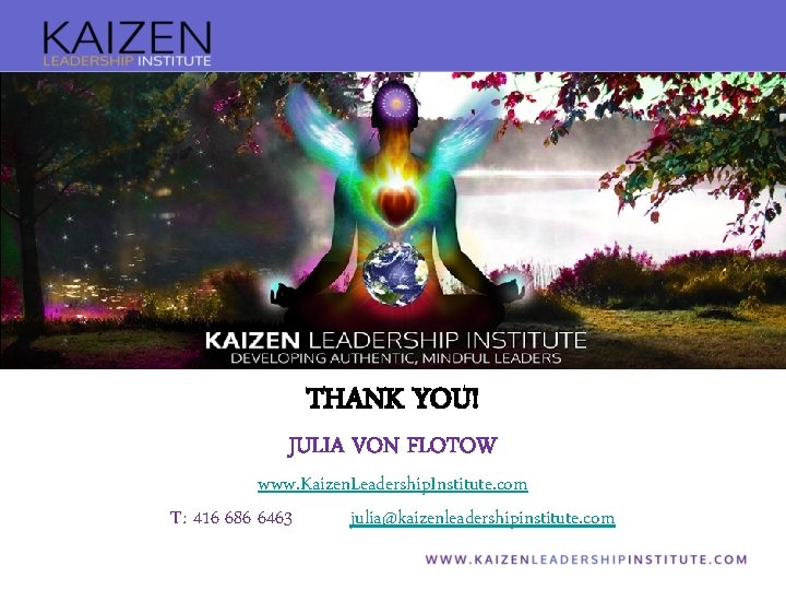 THANK YOU! JULIA VON FLOTOW www. Kaizen. Leadership. Institute. com T: 416 686 6463