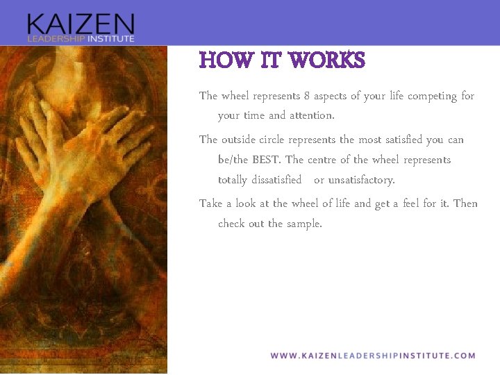 HOW IT WORKS The wheel represents 8 aspects of your life competing for your