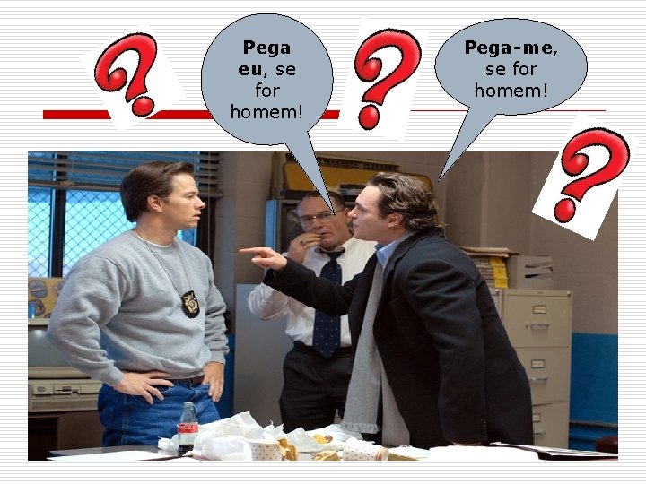 Pega eu, se for homem! Pega-me, se for homem! 