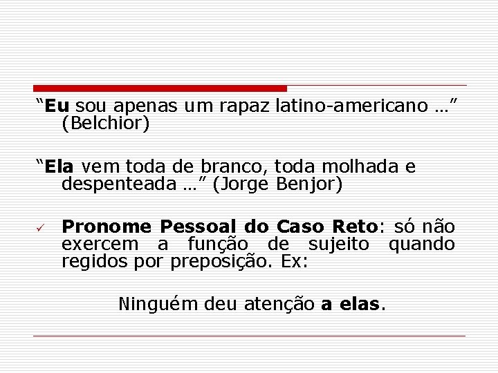 “Eu sou apenas um rapaz latino-americano …” (Belchior) “Ela vem toda de branco, toda