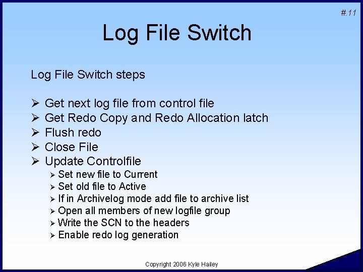 #. 11 Log File Switch steps Ø Ø Ø Get next log file from