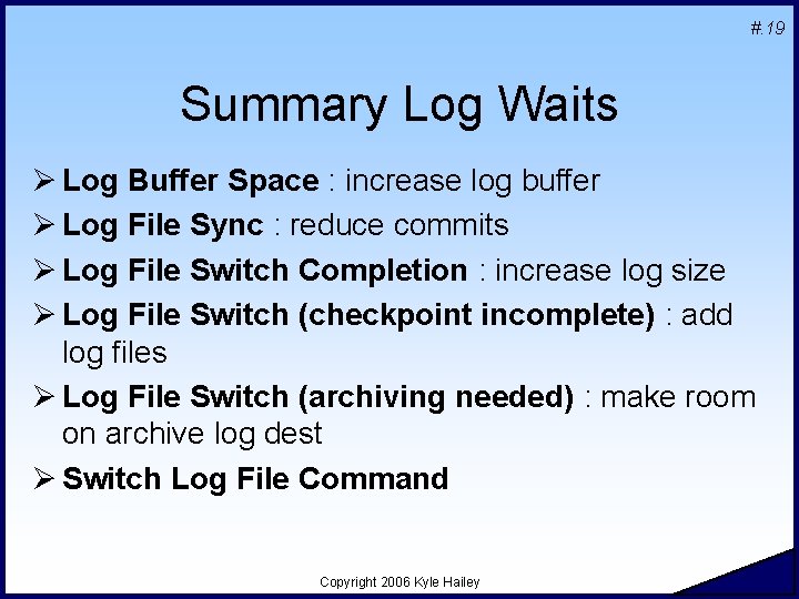 #. 19 Summary Log Waits Ø Log Buffer Space : increase log buffer Ø