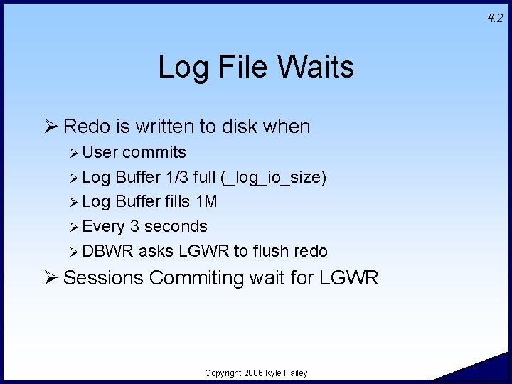 #. 2 Log File Waits Ø Redo is written to disk when Ø User