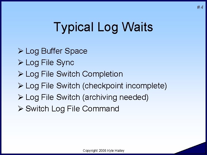 #. 4 Typical Log Waits Ø Log Buffer Space Ø Log File Sync Ø