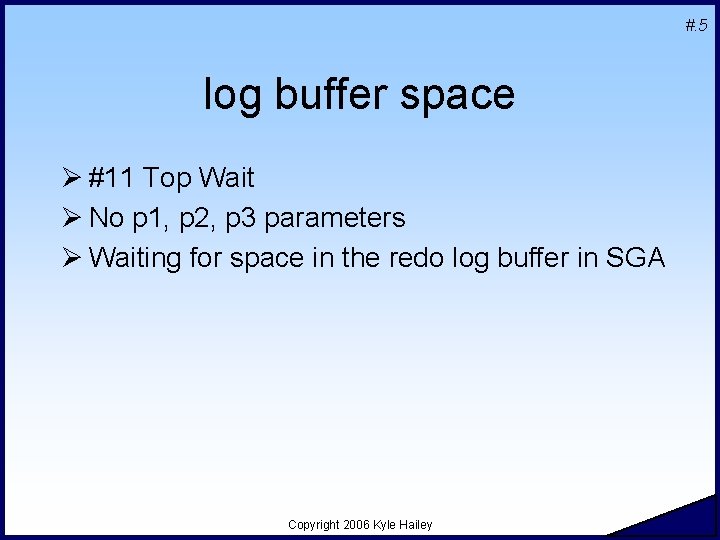 #. 5 log buffer space Ø #11 Top Wait Ø No p 1, p