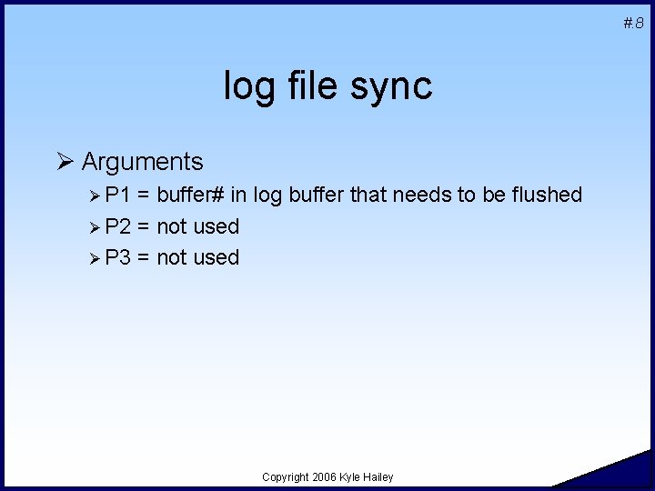 #. 8 log file sync Ø Arguments Ø P 1 = buffer# in log