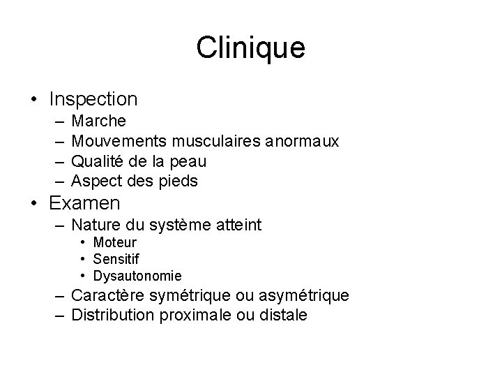 Clinique • Inspection – – Marche Mouvements musculaires anormaux Qualité de la peau Aspect