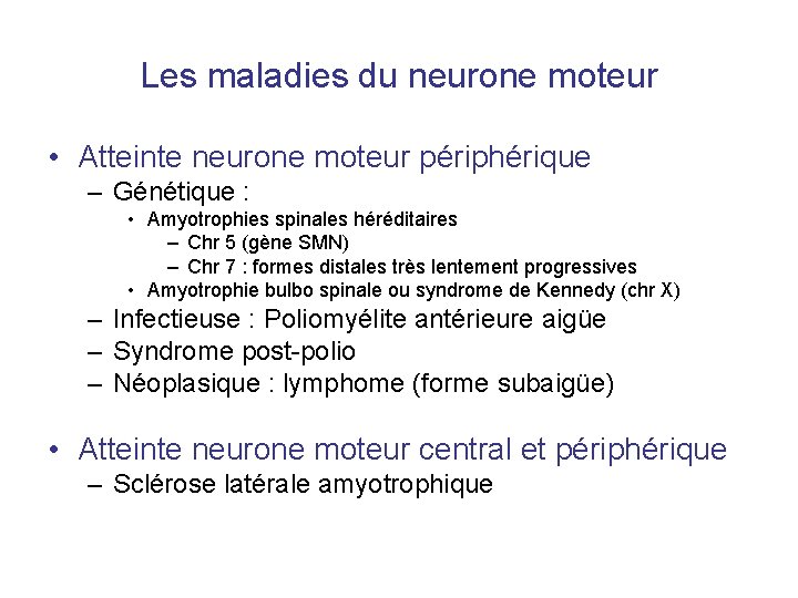 Les maladies du neurone moteur • Atteinte neurone moteur périphérique – Génétique : •