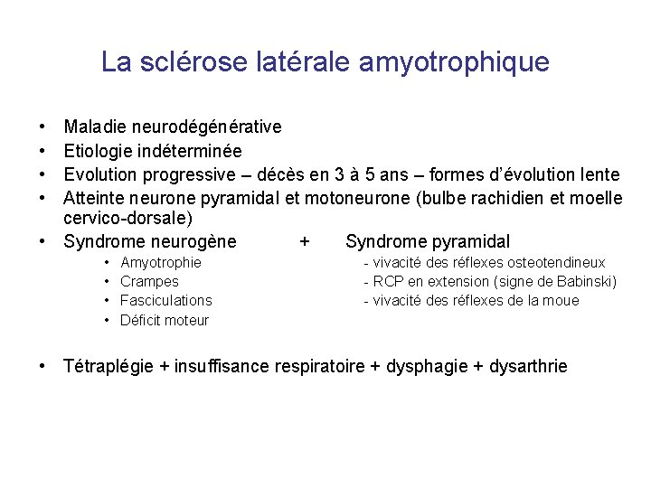 La sclérose latérale amyotrophique • • Maladie neurodégénérative Etiologie indéterminée Evolution progressive – décès