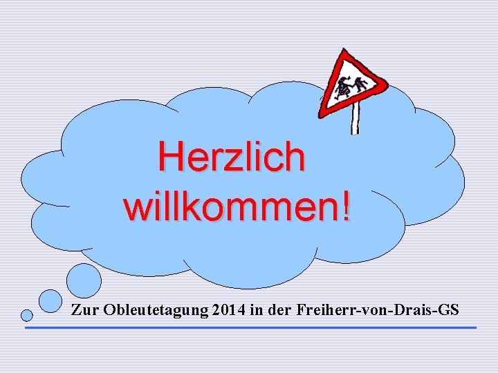 Herzlich willkommen! Zur Obleutetagung 2014 in der Freiherr-von-Drais-GS 