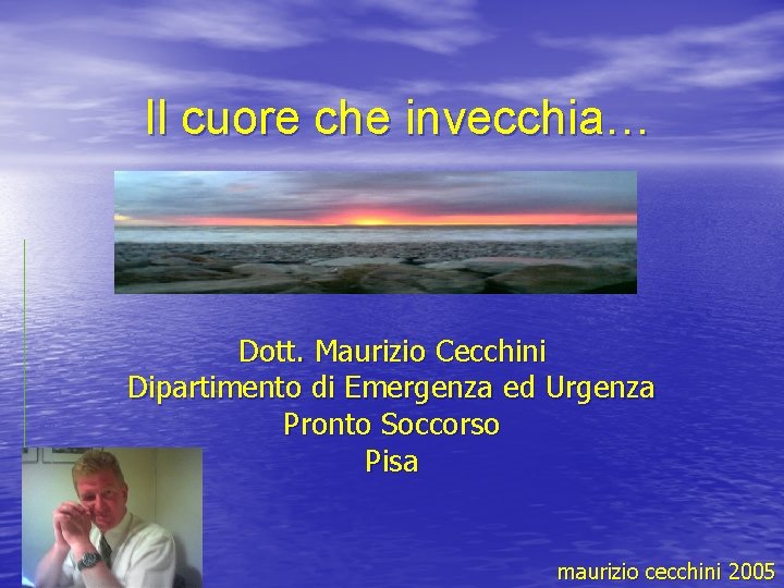 Il cuore che invecchia… Dott. Maurizio Cecchini Dipartimento di Emergenza ed Urgenza Pronto Soccorso