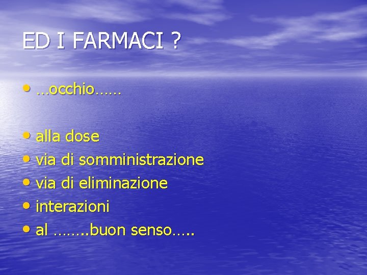 ED I FARMACI ? • …occhio…… • alla dose • via di somministrazione •