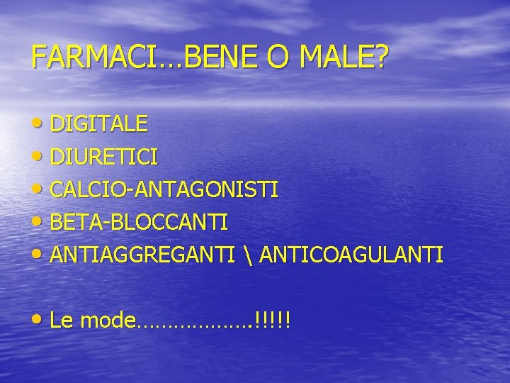 FARMACI…BENE O MALE? • DIGITALE • DIURETICI • CALCIO-ANTAGONISTI • BETA-BLOCCANTI • ANTIAGGREGANTI 