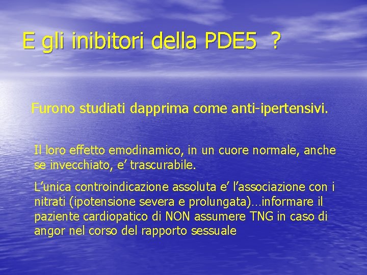 E gli inibitori della PDE 5 ? Furono studiati dapprima come anti-ipertensivi. Il loro