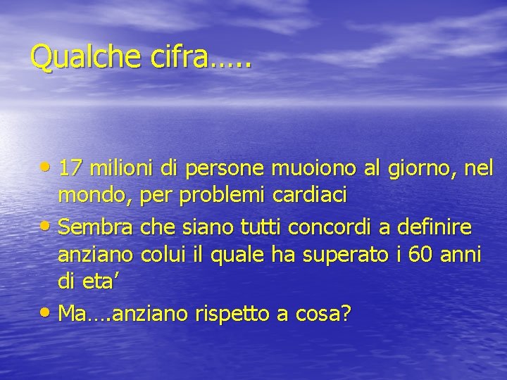 Qualche cifra…. . • 17 milioni di persone muoiono al giorno, nel mondo, per