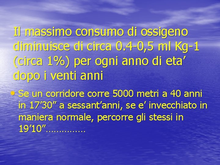 Il massimo consumo di ossigeno diminuisce di circa 0. 4 -0, 5 ml Kg-1