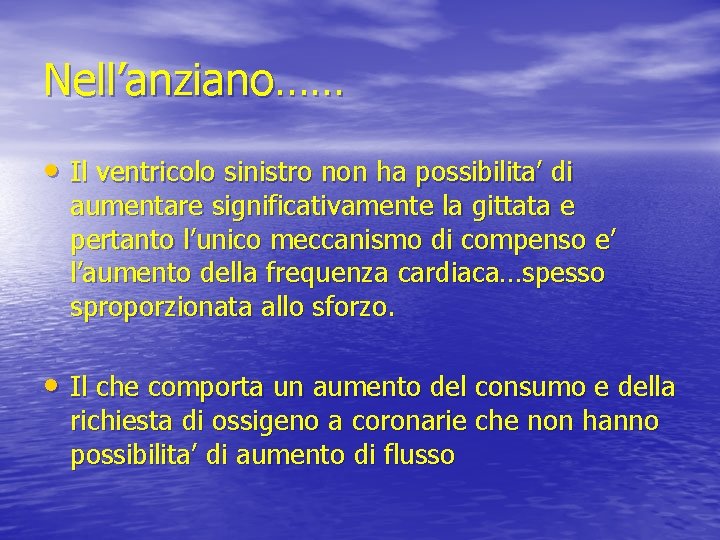 Nell’anziano…… • Il ventricolo sinistro non ha possibilita’ di aumentare significativamente la gittata e