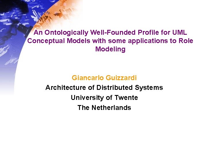 An Ontologically Well-Founded Profile for UML Conceptual Models with some applications to Role Modeling An Ontologically Well-Founded Profile for UML Conceptual Models with some applications to Role Modeling
