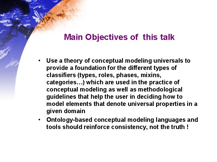 Main Objectives of this talk • Use a theory of conceptual modeling universals to Main Objectives of this talk • Use a theory of conceptual modeling universals to