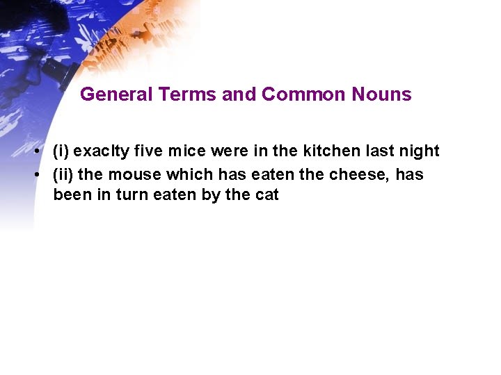 General Terms and Common Nouns • (i) exaclty five mice were in the kitchen General Terms and Common Nouns • (i) exaclty five mice were in the kitchen