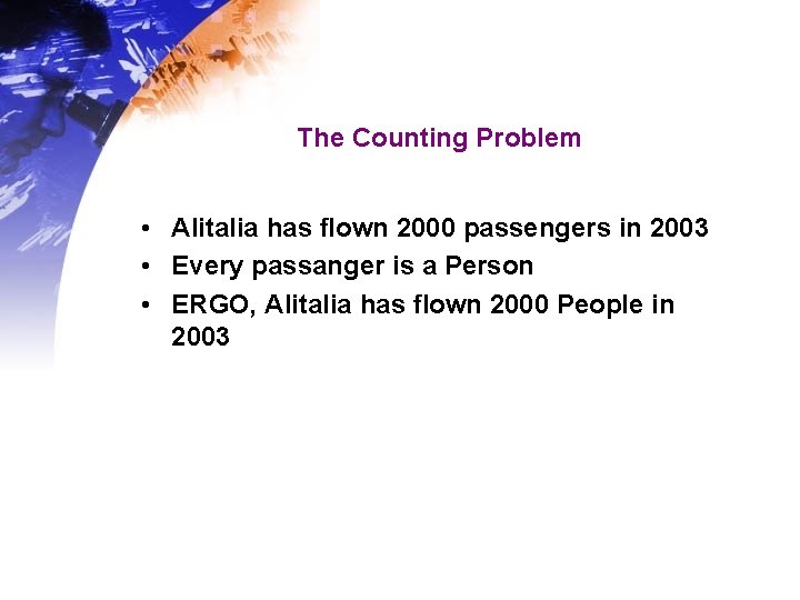 The Counting Problem • Alitalia has flown 2000 passengers in 2003 • Every passanger The Counting Problem • Alitalia has flown 2000 passengers in 2003 • Every passanger