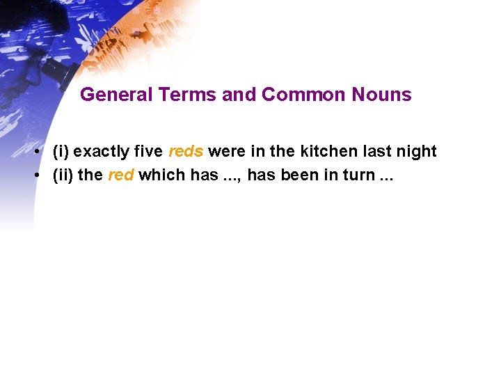 General Terms and Common Nouns • (i) exactly five reds were in the kitchen General Terms and Common Nouns • (i) exactly five reds were in the kitchen