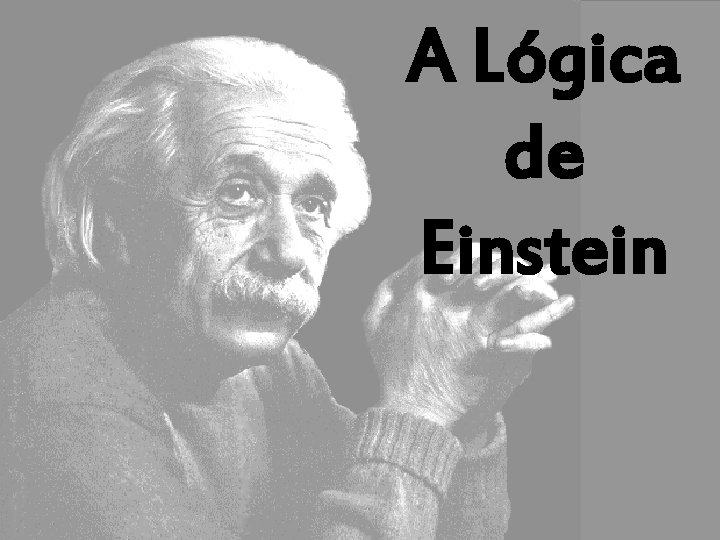 A Lógica de Einstein 