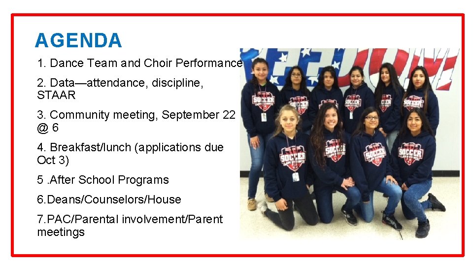 AGENDA 1. Dance Team and Choir Performance 2. Data—attendance, discipline, STAAR 3. Community meeting,