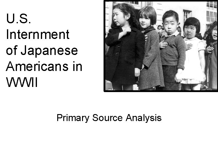 U. S. Internment of Japanese Americans in WWII Primary Source Analysis 