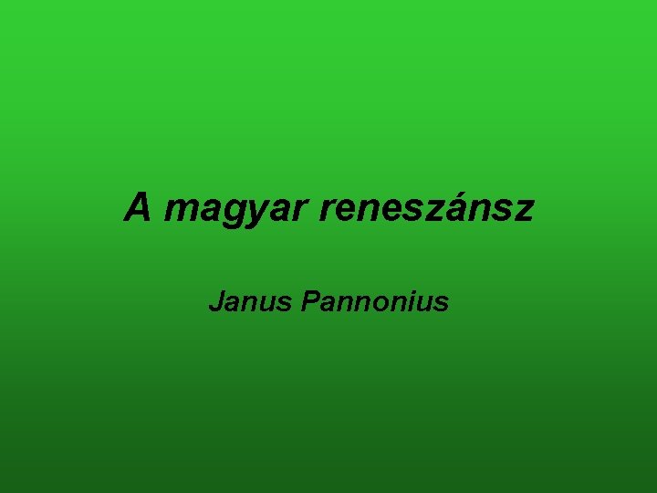 A magyar reneszánsz Janus Pannonius 