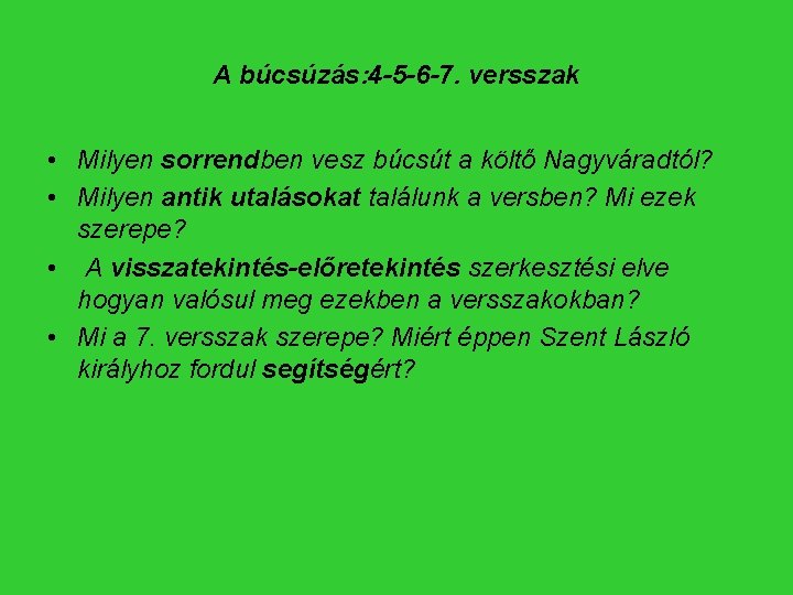 A búcsúzás: 4 -5 -6 -7. versszak • Milyen sorrendben vesz búcsút a költő