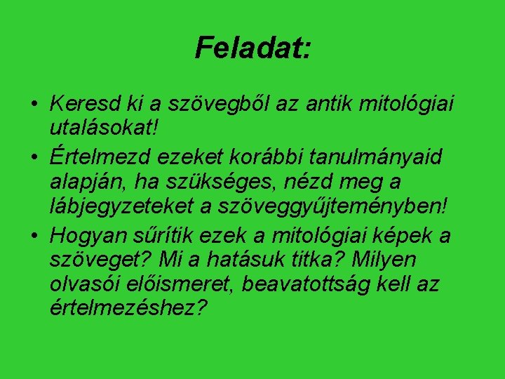 Feladat: • Keresd ki a szövegből az antik mitológiai utalásokat! • Értelmezd ezeket korábbi