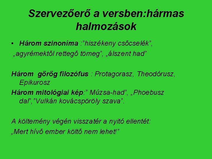 Szervezőerő a versben: hármas halmozások • Három szinoníma : ”hiszékeny csőcselék”, „agyrémektől rettegő tömeg”,