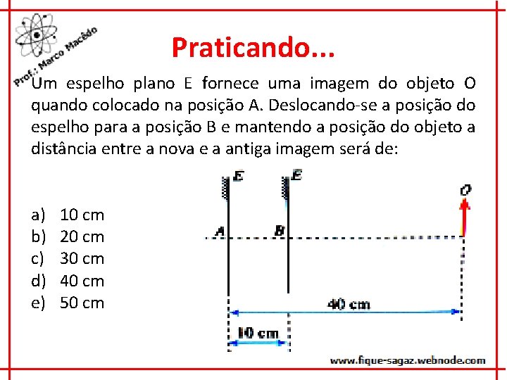 Praticando. . . Um espelho plano E fornece uma imagem do objeto O quando