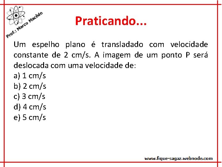 Praticando. . . Um espelho plano é transladado com velocidade constante de 2 cm/s.