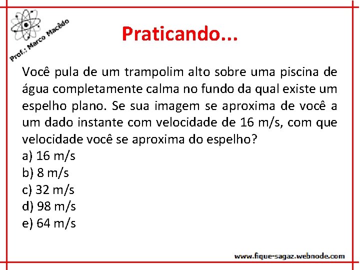 Praticando. . . Você pula de um trampolim alto sobre uma piscina de água