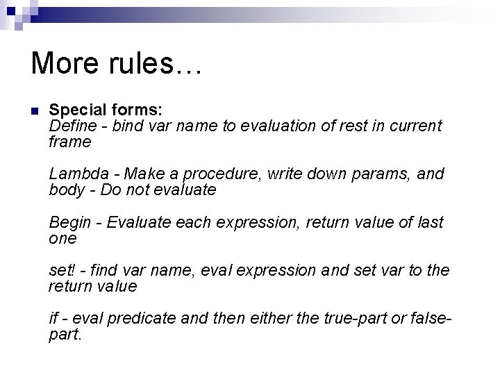 More rules… n Special forms: Define - bind var name to evaluation of rest