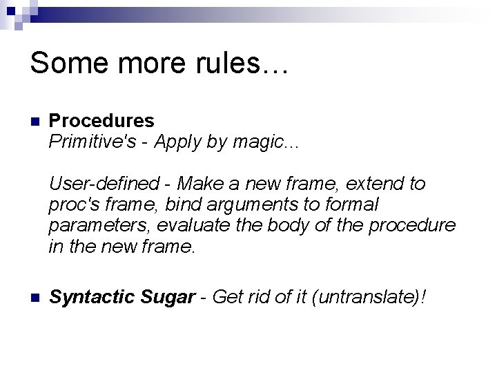 Some more rules… n Procedures Primitive's - Apply by magic. . . User-defined -