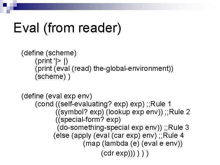 Eval (from reader) (define (scheme) (print '|> |) (print (eval (read) the-global-environment)) (scheme) )