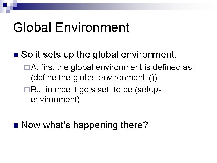 Global Environment n So it sets up the global environment. ¨ At first the