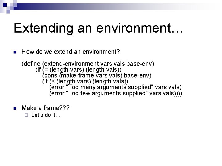 Extending an environment… n How do we extend an environment? (define (extend-environment vars vals