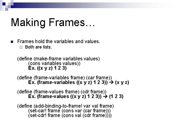 Making Frames… n Frames hold the variables and values. ¨ Both are lists. (define