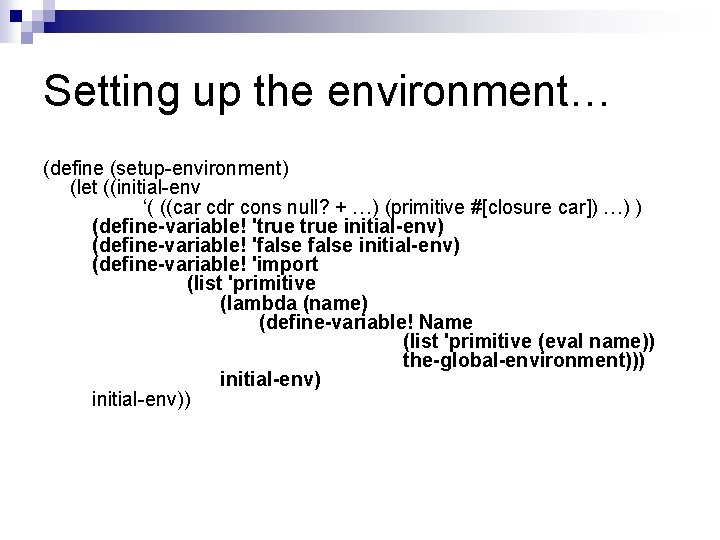 Setting up the environment… (define (setup-environment) (let ((initial-env ‘( ((car cdr cons null? +