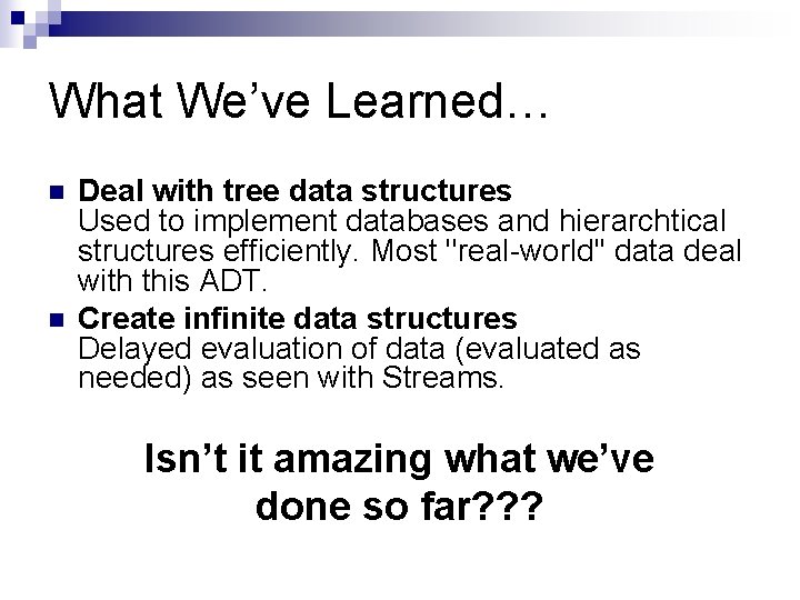 What We’ve Learned… n n Deal with tree data structures Used to implement databases